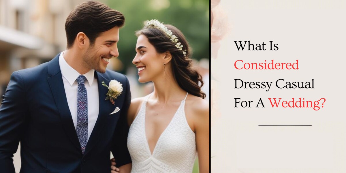 What Is Considered Dressy Casual For A Wedding?